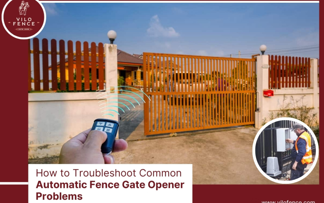 How to Troubleshoot Common Automatic Fence Gate Opener Problems